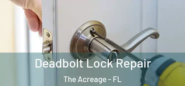  Deadbolt Lock Repair The Acreage - FL